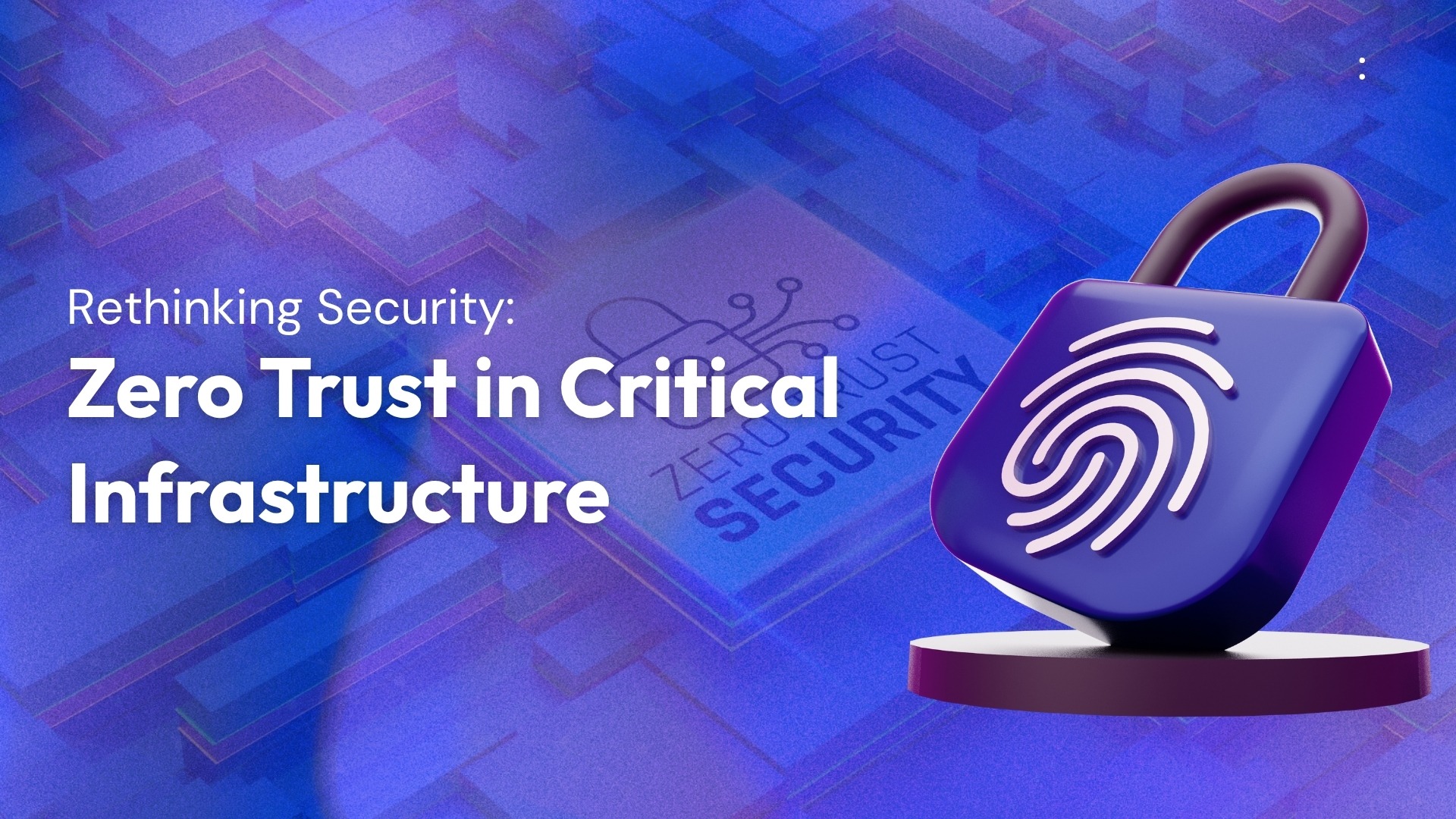 Rethinking Security: Zero Trust in Critical Infrastructure