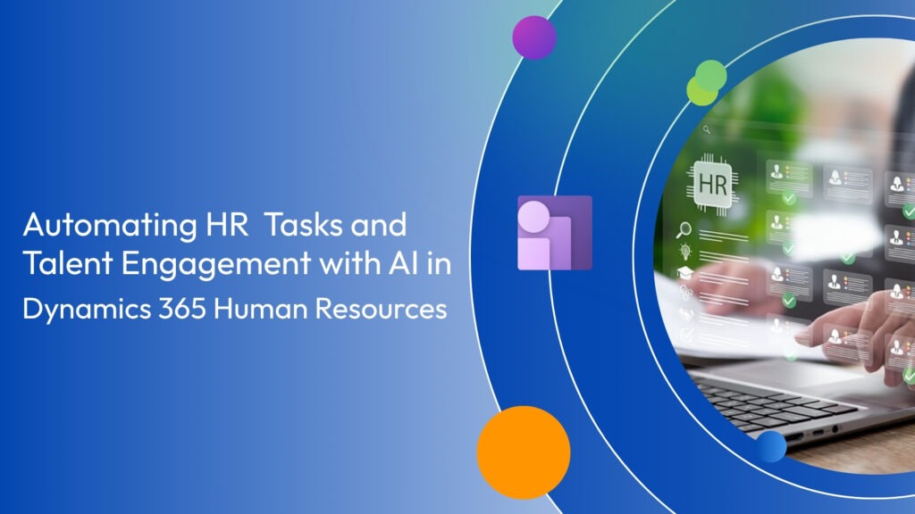 Automating HR Tasks and Talent Engagement with AI in Dynamics 365 Human Resources