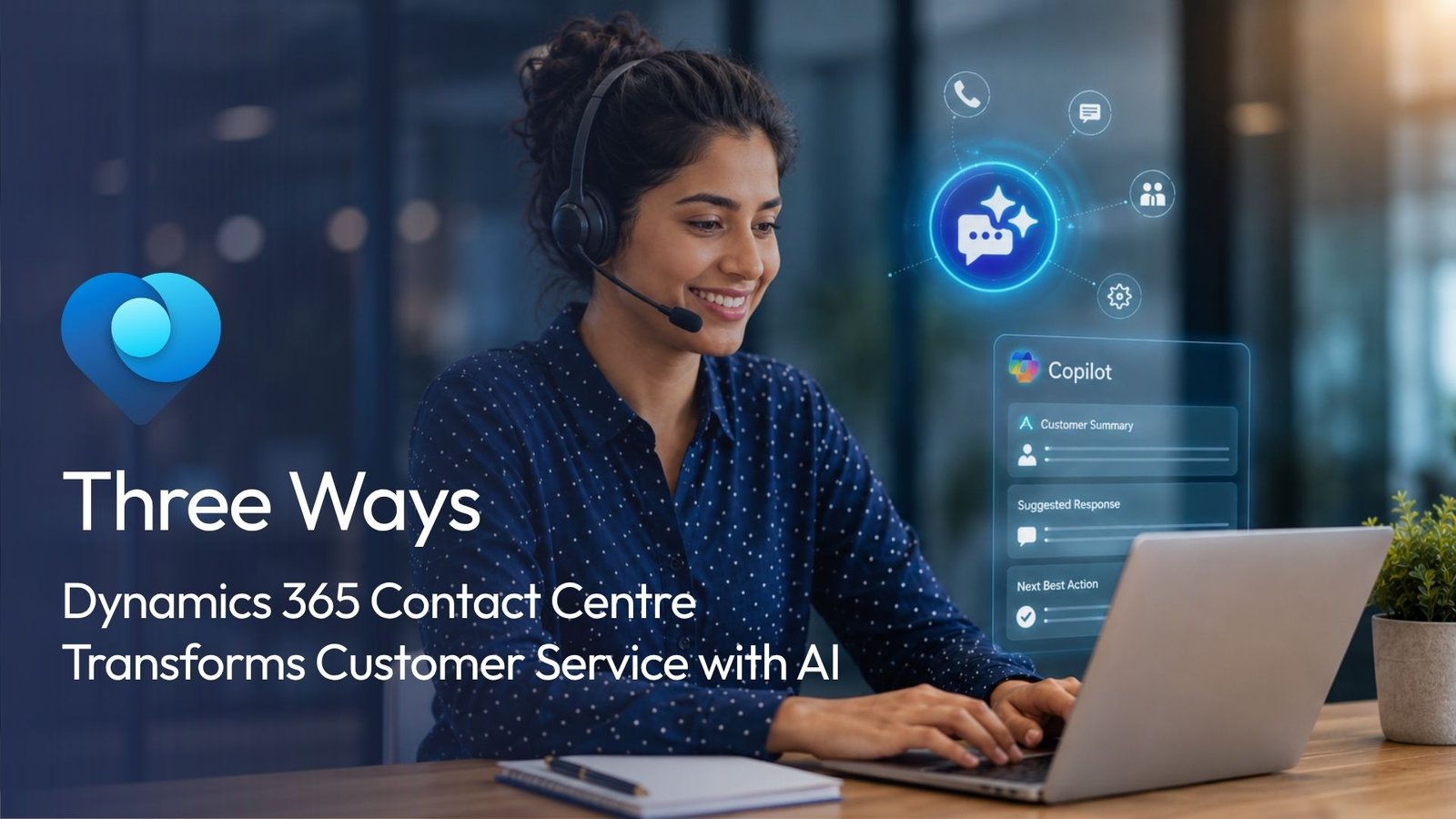 Three Ways Dynamics 365 Contact Centre Transforms Customer Service with AI
