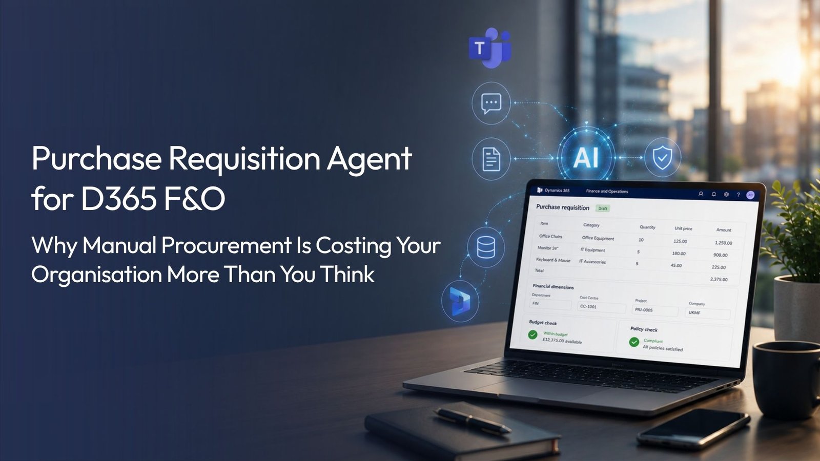 Purchase Requisition Agent for D365 F&O: Why Manual Procurement Is Costing Your Organisation More Than You Think