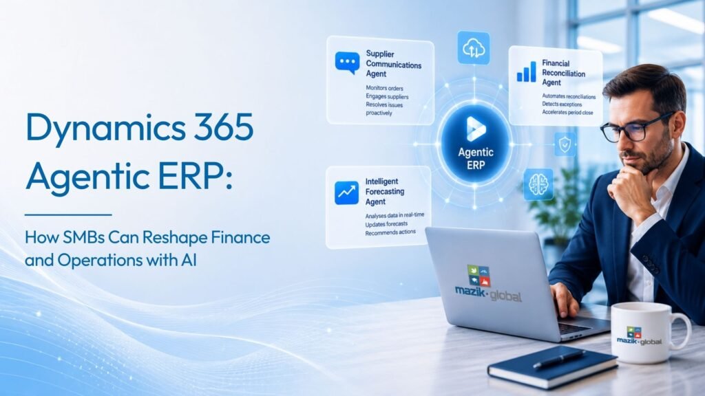 Dynamics 365 Agentic ERP: How SMBs Can Reshape Finance and Operations with AI