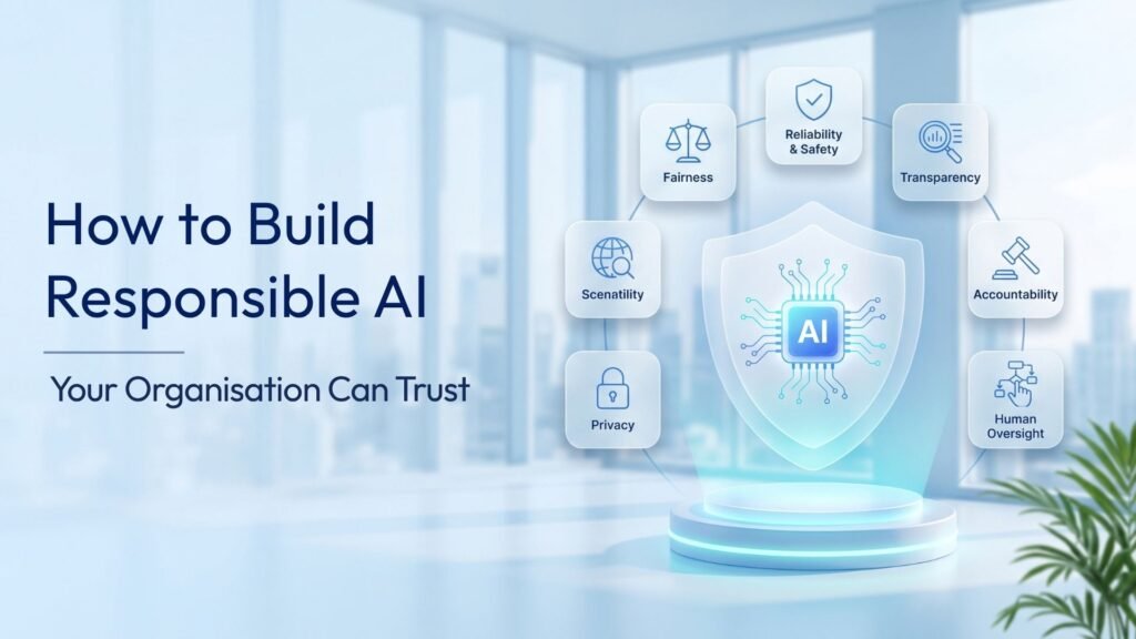 How to Build Responsible AI Your Organisation Can Trust