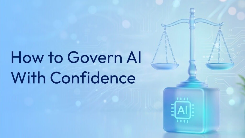 How to Govern AI With Confidence